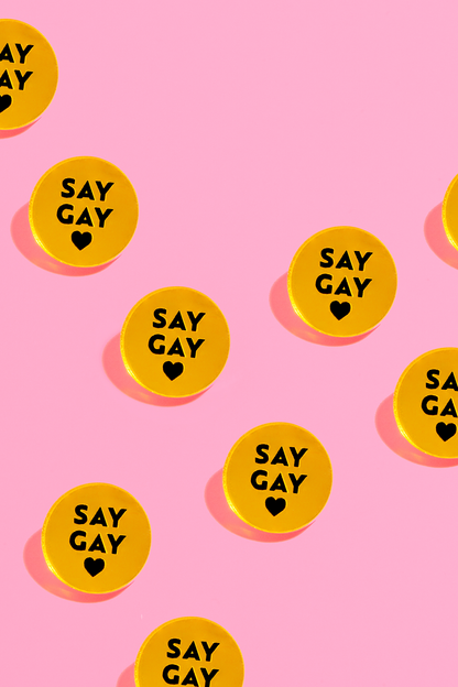 Say Gay Acrylic Pin